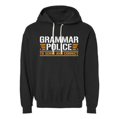 Grammar Police To Serve And Correct Teachers Grammar Garment-Dyed Fleece Hoodie