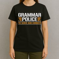 Grammar Police To Serve And Correct Teachers Grammar T-Shirt