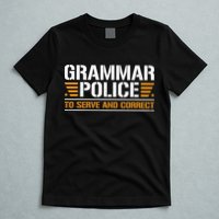 Grammar Police To Serve And Correct Teachers Grammar T-Shirt