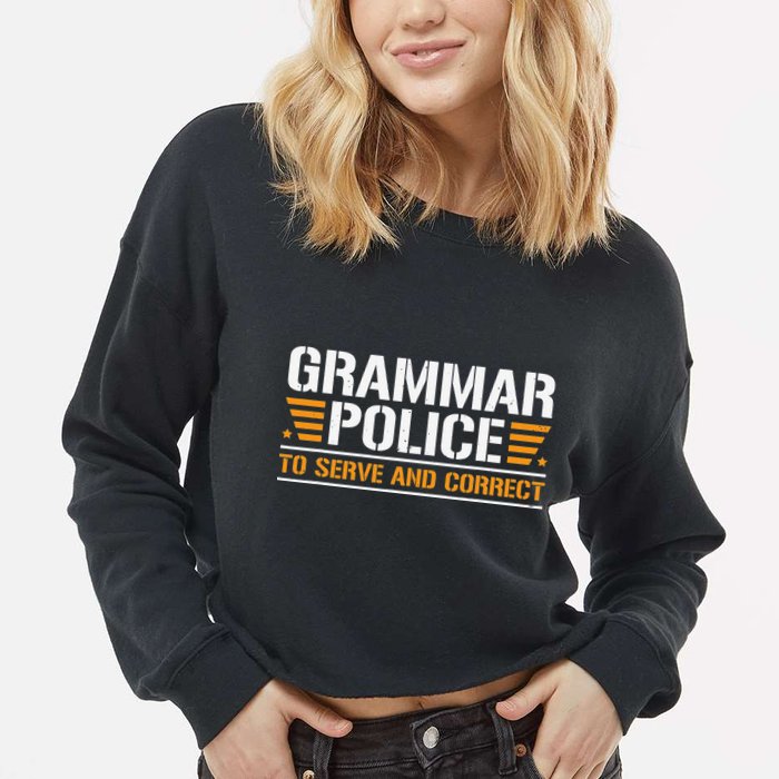 Grammar Police To Serve And Correct Teachers Grammar Cropped Pullover Crew