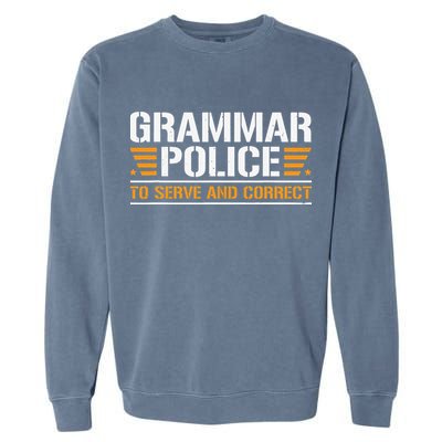 Grammar Police To Serve And Correct Teachers Grammar Garment-Dyed Sweatshirt