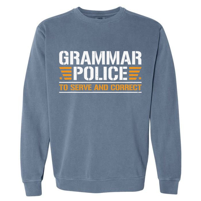 Grammar Police To Serve And Correct Teachers Grammar Garment-Dyed Sweatshirt