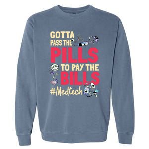 Gotta Pass The Pills To Pay The Bill Med Tech Funny Gift Garment-Dyed Sweatshirt