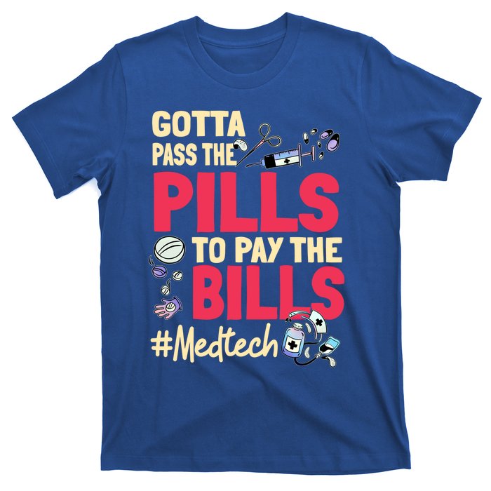 Gotta Pass The Pills To Pay The Bill Med Tech Funny Gift T-Shirt