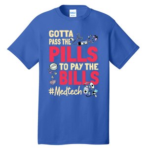 Gotta Pass The Pills To Pay The Bill Med Tech Funny Gift Tall T-Shirt