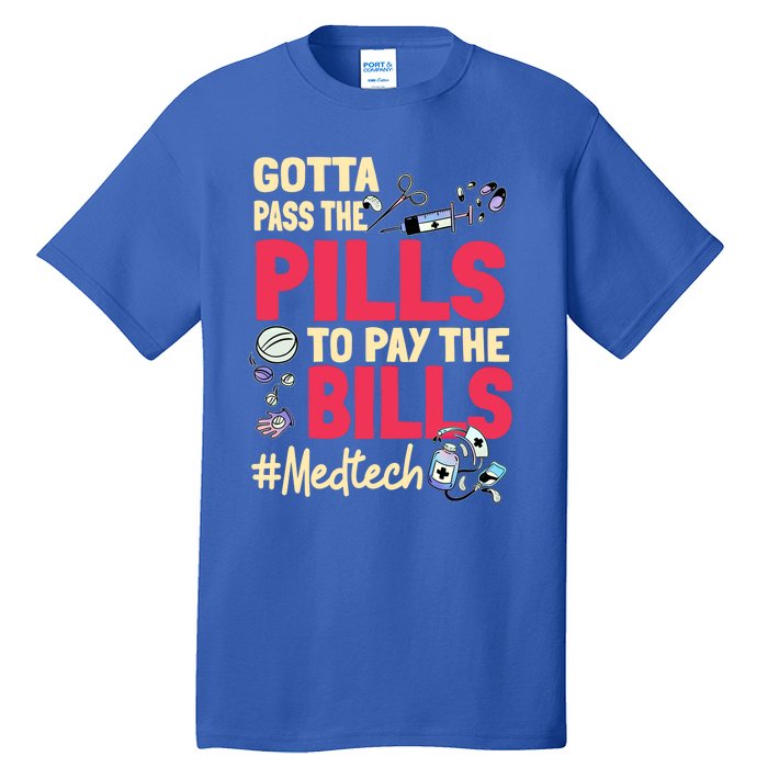 Gotta Pass The Pills To Pay The Bill Med Tech Funny Gift Tall T-Shirt