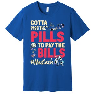 Gotta Pass The Pills To Pay The Bill Med Tech Funny Gift Premium T-Shirt