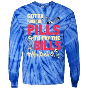 Gotta Pass The Pills To Pay The Bill Med Tech Funny Gift Tie-Dye Long Sleeve Shirt