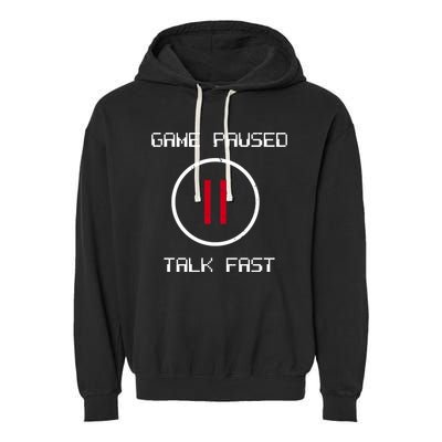 Game Paused Talk Fast Funny Garment-Dyed Fleece Hoodie