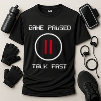 Game Paused Talk Fast Funny Performance Shirt
