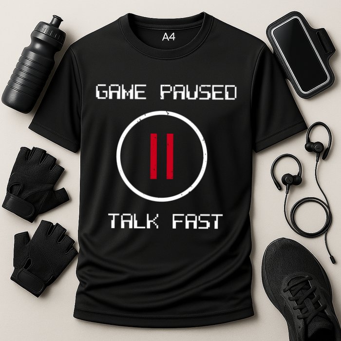 Game Paused Talk Fast Funny Performance Shirt