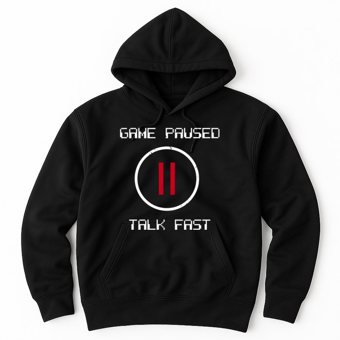 Game Paused Talk Fast Funny Hoodie