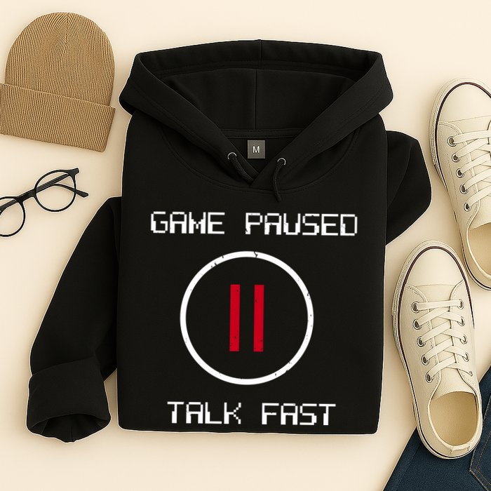 Game Paused Talk Fast Funny Hoodie