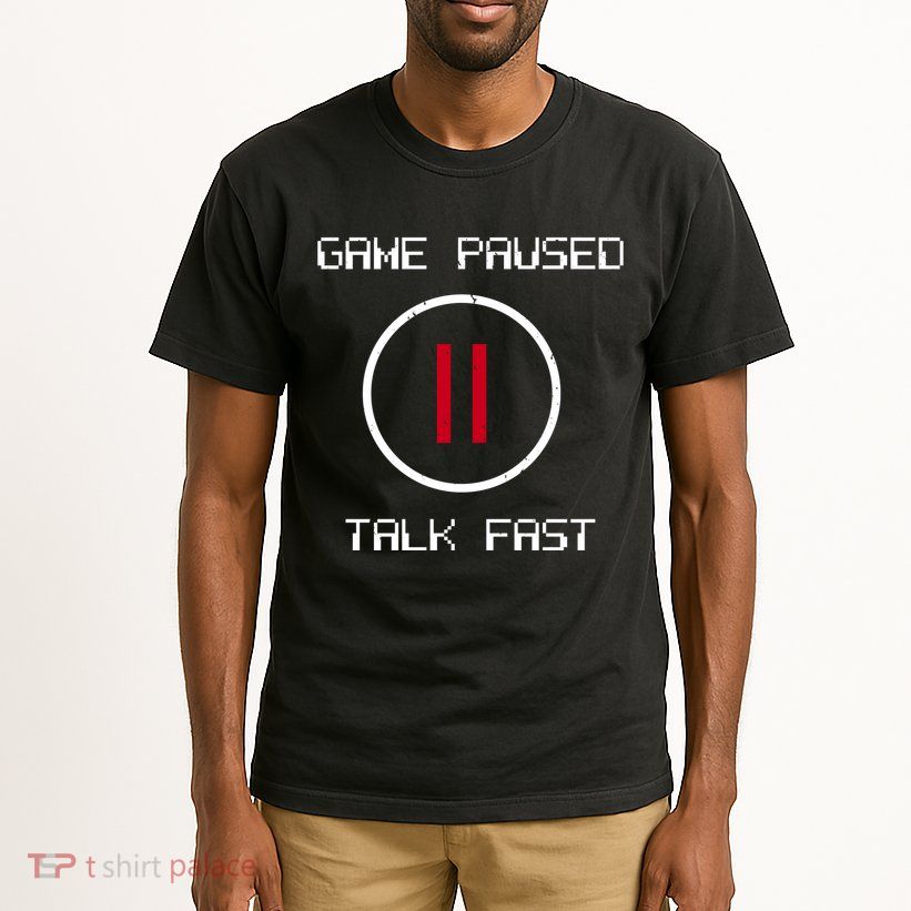 Game Paused Talk Fast Funny Tall T-Shirt