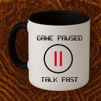 Game Paused Talk Fast Funny Mug