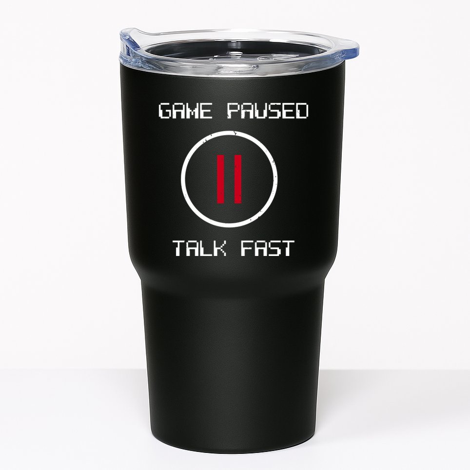 Game Paused Talk Fast Funny Tumbler