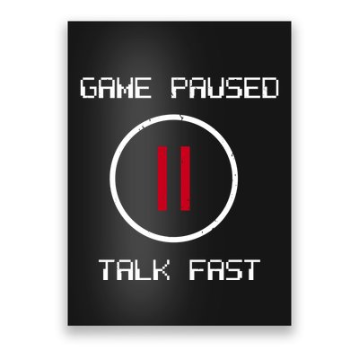Game Paused Talk Fast Funny Poster