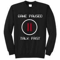 Game Paused Talk Fast Funny Tall Sweatshirt