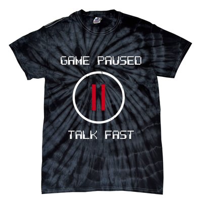 Game Paused Talk Fast Funny Tie-Dye T-Shirt