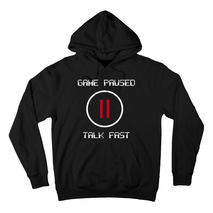 Game Paused Talk Fast Funny Tall Hoodie