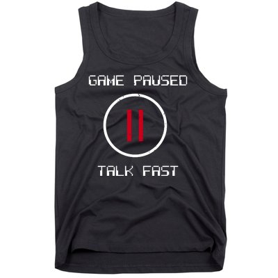 Game Paused Talk Fast Funny Tank Top