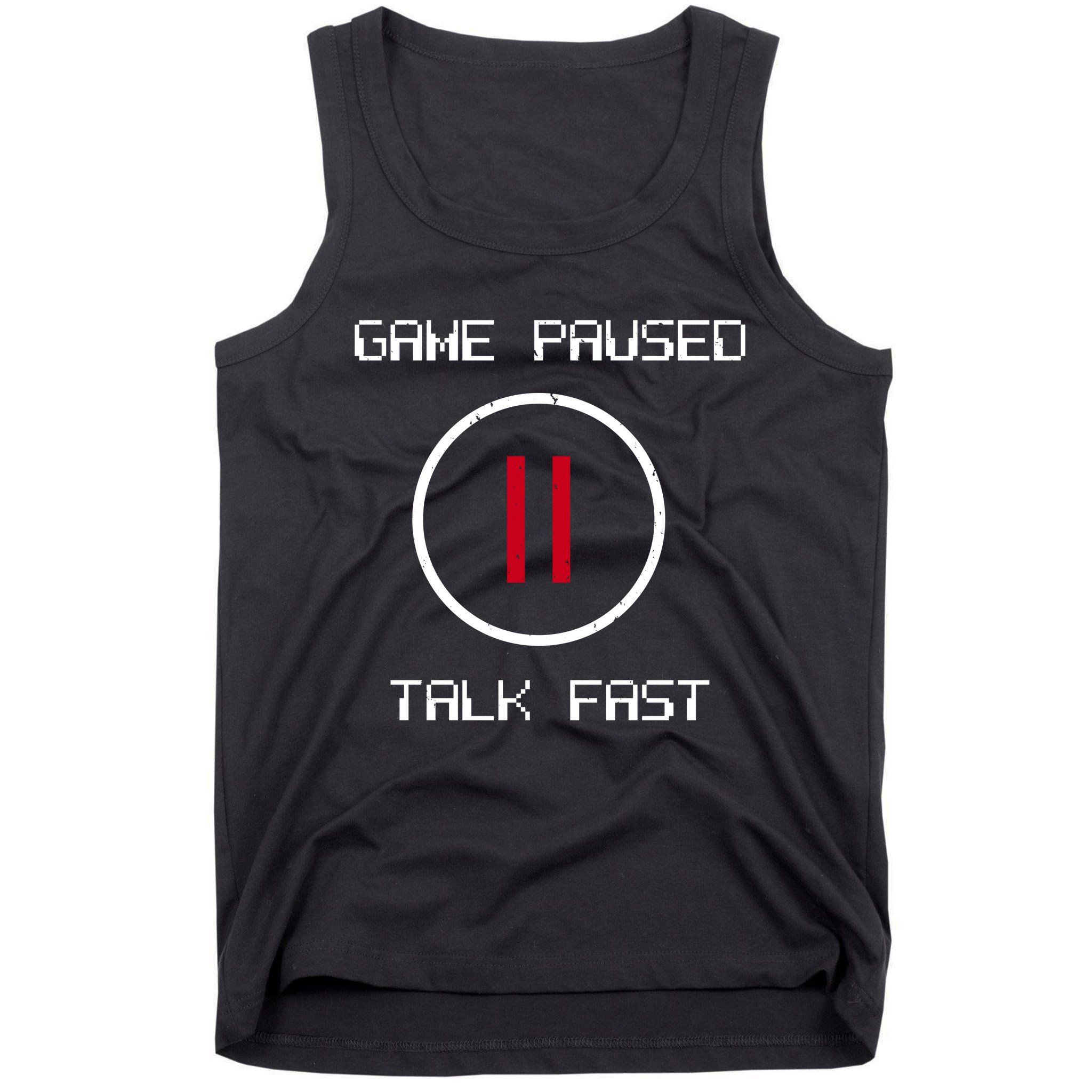 Game Paused Talk Fast Funny Tank Top