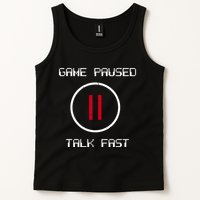 Game Paused Talk Fast Funny Tank Top