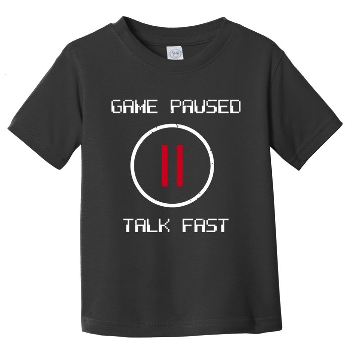 Game Paused Talk Fast Funny Toddler T-Shirt