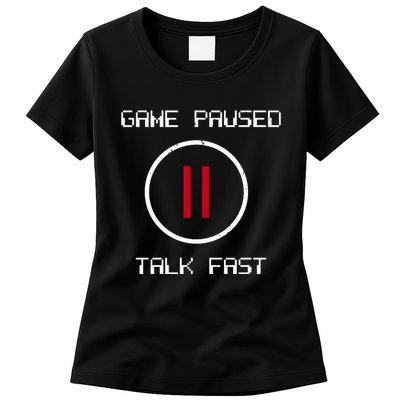 Game Paused Talk Fast Funny Womens T-Shirt