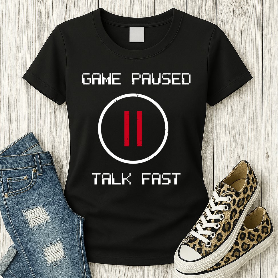 Game Paused Talk Fast Funny Womens T-Shirt