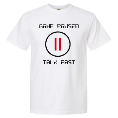 Game Paused Talk Fast Funny Garment-Dyed Heavyweight T-Shirt