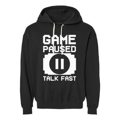 Game Paused Talk Fast Funny Gamer Geek Garment-Dyed Fleece Hoodie