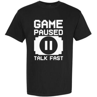 Game Paused Talk Fast Funny Gamer Geek Garment-Dyed Heavyweight T-Shirt