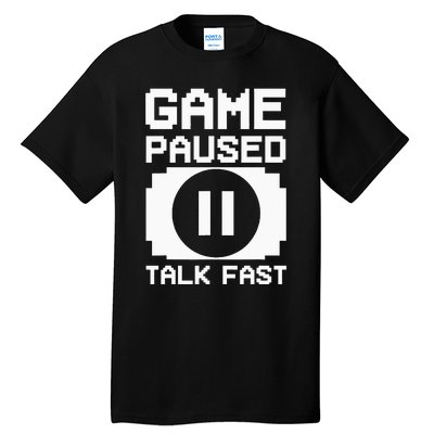 Game Paused Talk Fast Funny Gamer Geek Tall T-Shirt