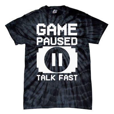 Game Paused Talk Fast Funny Gamer Geek Tie-Dye T-Shirt