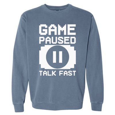 Game Paused Talk Fast Funny Gamer Geek Garment-Dyed Sweatshirt