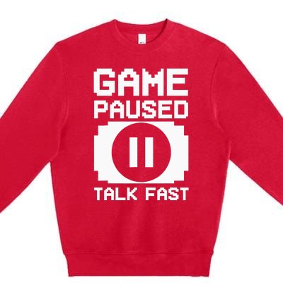 Game Paused Talk Fast Funny Gamer Geek Premium Crewneck Sweatshirt