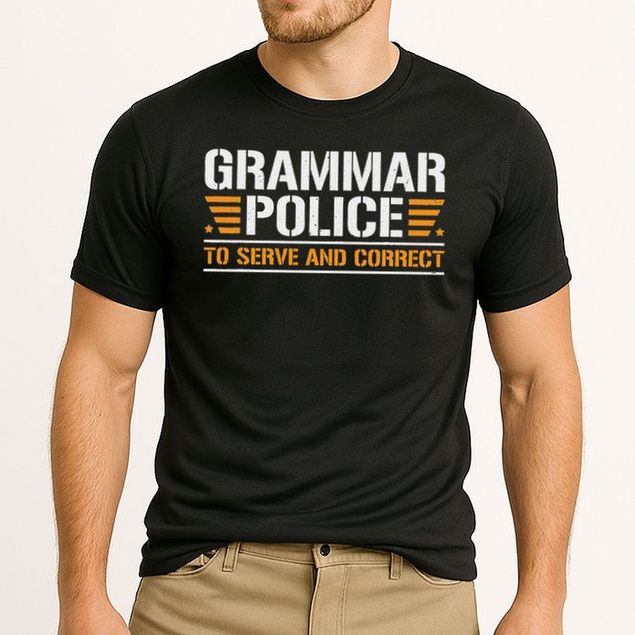Grammar Police To Serve And Correct, Teachers Grammar Performance Shirt