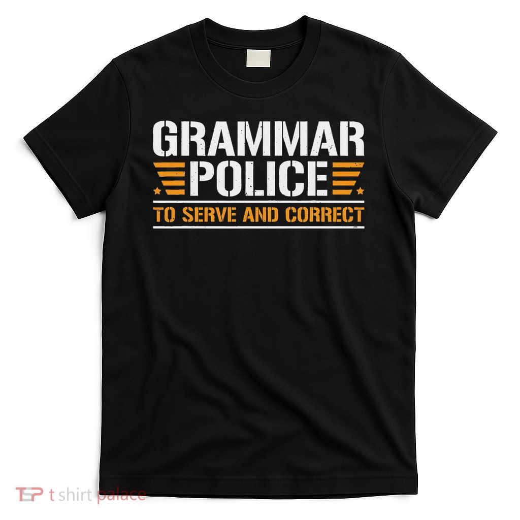 Grammar Police To Serve And Correct, Teachers Grammar T-Shirt