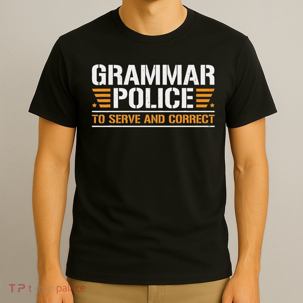 Grammar Police To Serve And Correct, Teachers Grammar T-Shirt