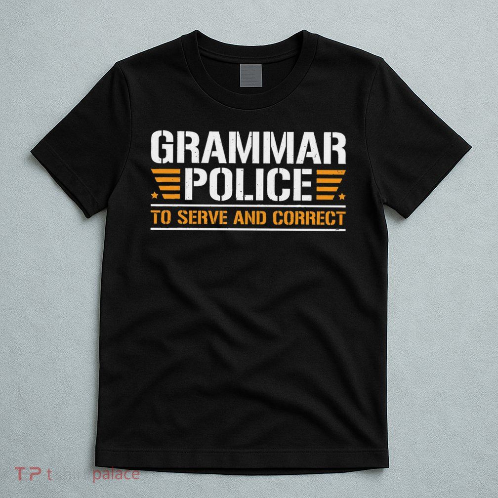 Grammar Police To Serve And Correct, Teachers Grammar T-Shirt