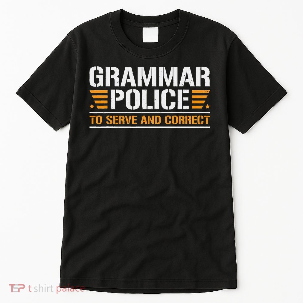 Grammar Police To Serve And Correct, Teachers Grammar Tall T-Shirt