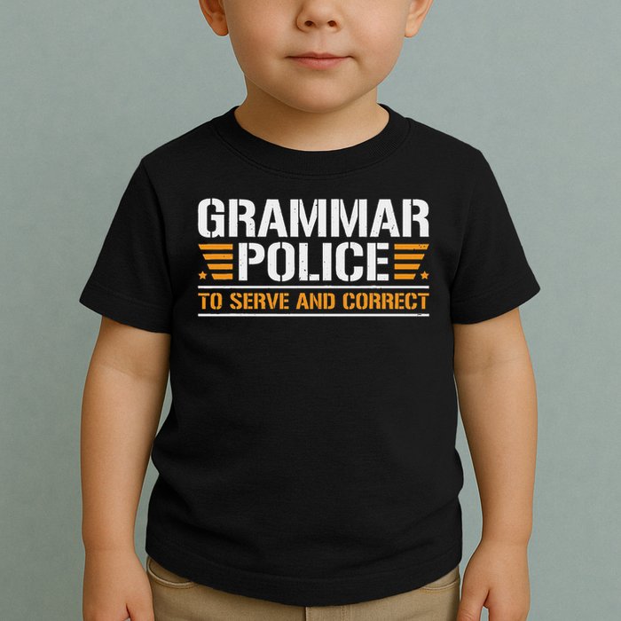 Grammar Police To Serve And Correct, Teachers Grammar Toddler T-Shirt