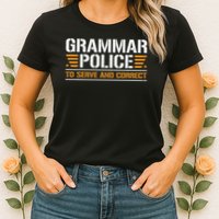Grammar Police To Serve And Correct, Teachers Grammar Womens T-Shirt
