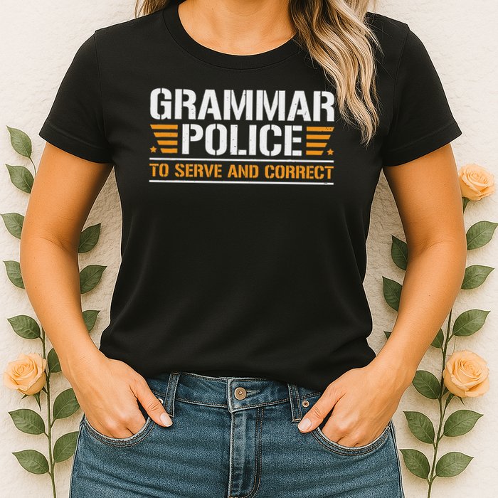 Grammar Police To Serve And Correct, Teachers Grammar Womens T-Shirt