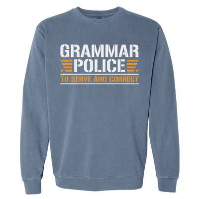 Grammar Police To Serve And Correct, Teachers Grammar Garment-Dyed Sweatshirt