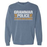 Grammar Police To Serve And Correct, Teachers Grammar Garment-Dyed Sweatshirt