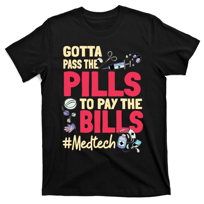 Gotta Pass The Pills To Pay The Bill Med Tech T-Shirt