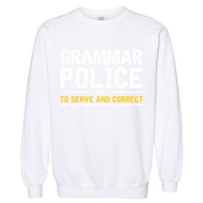 Grammar Police To Serve And Correct Funny Costume Idea Gift Garment-Dyed Sweatshirt