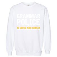 Grammar Police To Serve And Correct Funny Costume Idea Gift Garment-Dyed Sweatshirt